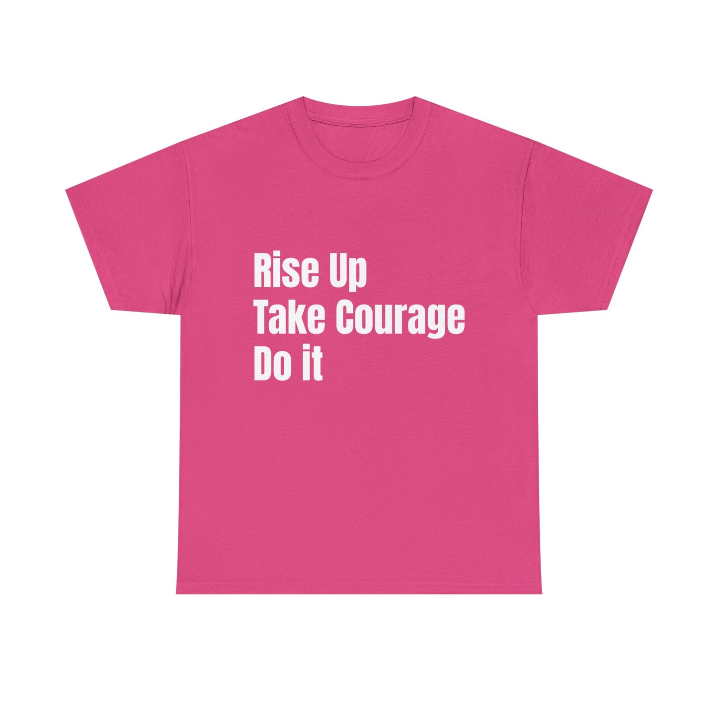 Rise Up Take Courage Do It T-Shirt | Motivational Text Tee